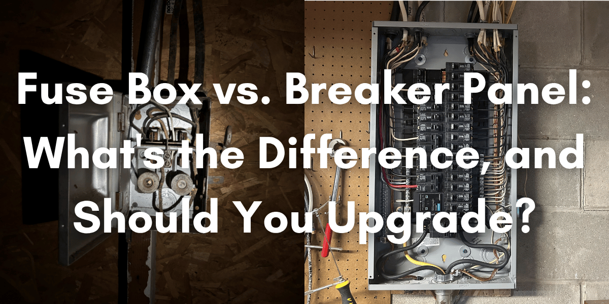 Side-by-side comparison of an older fuse box and a modern breaker panel with the text, “Fuse Box vs. Breaker Panel: What’s the Difference, and Should You Upgrade?”