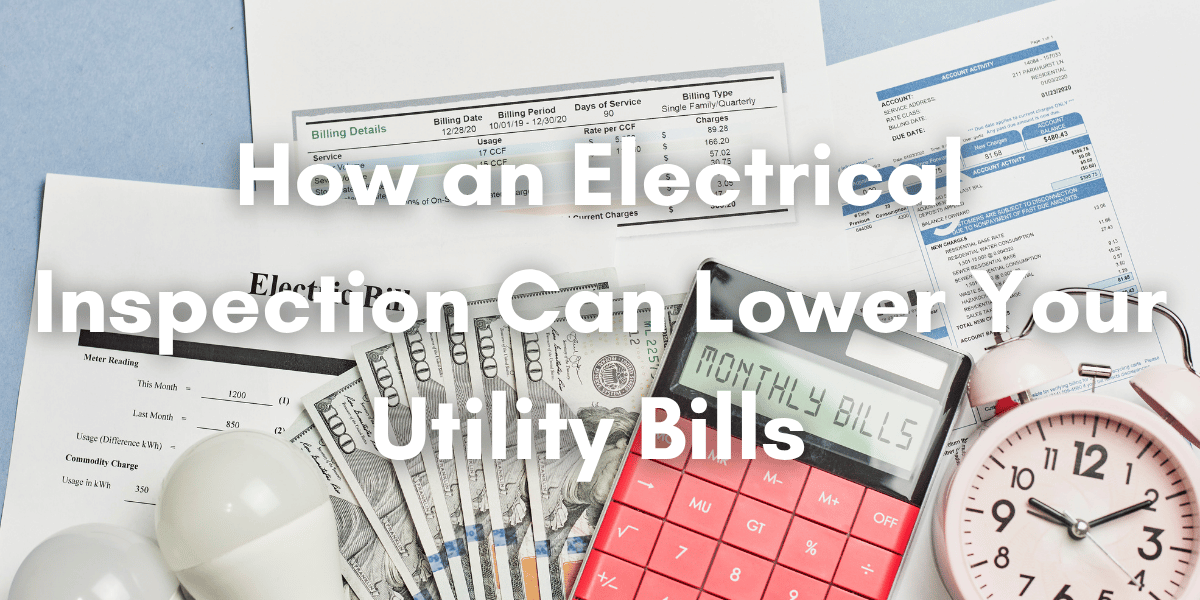 Utility bills, cash, a calculator, light bulb, and alarm clock with text reading “How an Electrical Inspection Can Lower Your Utility Bills.”